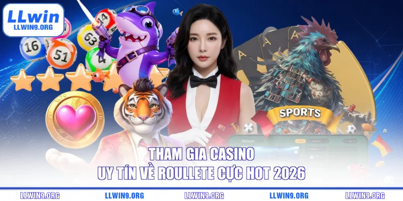 Tham gia casino uy tín về Roullete cực hot 2026