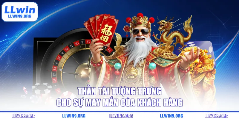Thần Tài tượng trưng cho sự may mắn của khách hàng