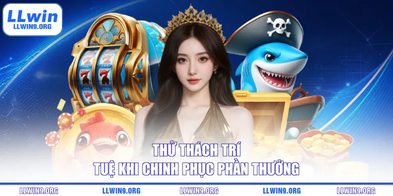 Thử thách trí tuệ khi chinh phục phần thưởng