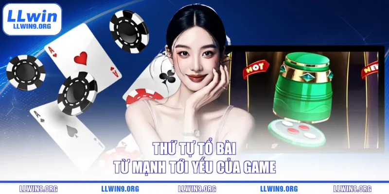 Thứ tự tổ bài từ mạnh tới yếu của game