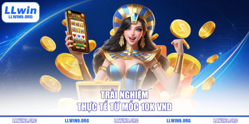 Trải nghiệm thực tế từ mốc 10k VND