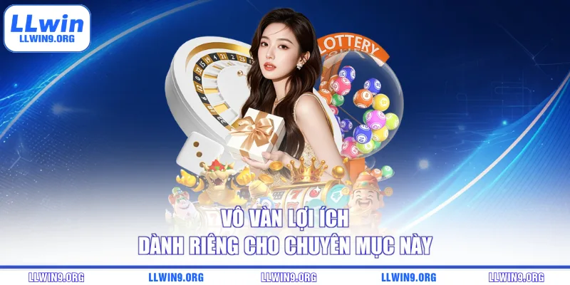 Vô vàn lợi ích dành riêng cho chuyên mục này