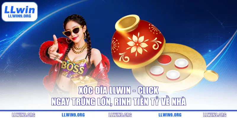 Xóc Đĩa LLWIN – Click Ngay Trúng Lớn, Rinh Tiền Tỷ Về Nhà